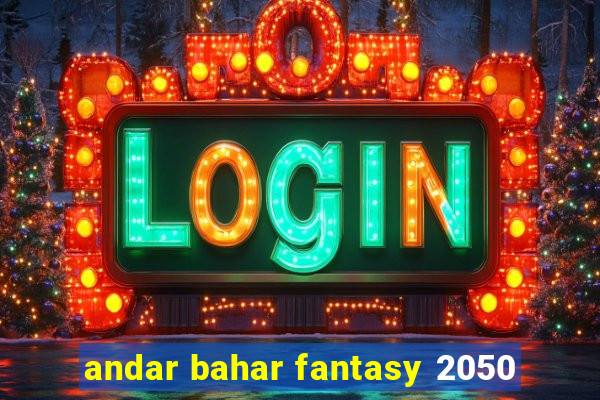 andar bahar fantasy 2050